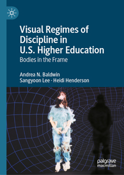 Hardcover Visual Regimes of Discipline in U.S. Higher Education: Bodies in the Frame Book