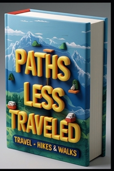 Paths Less Traveled: Mountain Whispers, Secret Trails Await, On The Edge Of Adventure, Whispers Of The Wind, The Road Less Taken, Embracing The Unknown, The Call Of The Wild, Hikes & Walks Adventures