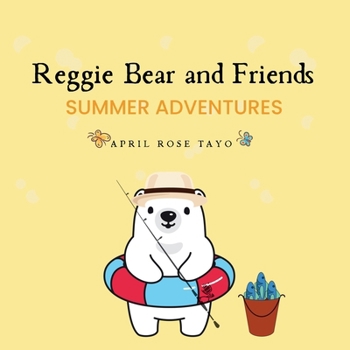 Reggie Bear and Friends Summer Adventures: A cute story about friends summer adventures