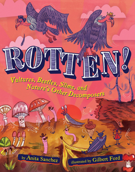 Hardcover Rotten!: Vultures, Beetles, Slime, and Nature's Other Decomposers Book
