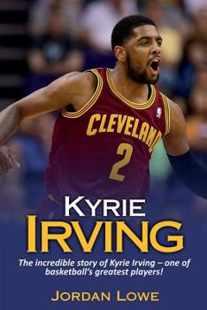 Paperback Kyrie Irving: The incredible story of Kyrie Irving - one of basketball's greatest players! Book