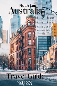 Paperback Australia travel guide 2023: The ultimate guide and tips on all you need to know and do in Australia Book