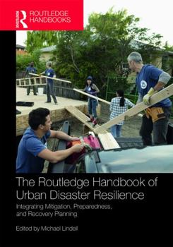 Hardcover The Routledge Handbook of Urban Disaster Resilience: Integrating Mitigation, Preparedness, and Recovery Planning Book
