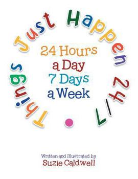 Paperback Things Just Happen 24/7: 24 Hours a Day 7 Days a Week Book