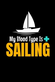 My blood Type is Sailing: Notebook Gift For Sailor And Sailing Lovers : 120 Dot Grid Page
