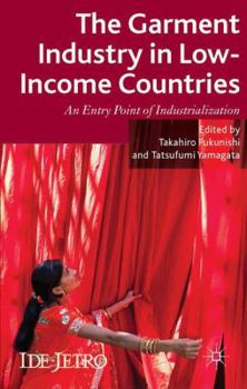 Hardcover The Garment Industry in Low-Income Countries: An Entry Point of Industrialization Book