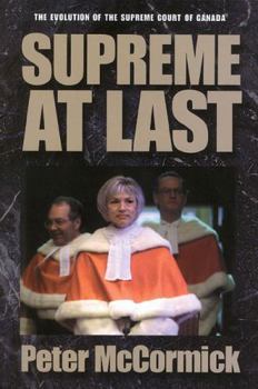 Supreme at Last : The Evolution of the Supreme Court of Canada