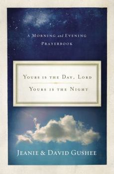 Hardcover Yours Is the Day, Lord, Yours Is the Night: A Morning and Evening Prayer Book