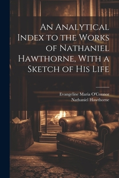 Paperback An Analytical Index to the Works of Nathaniel Hawthorne, With a Sketch of his Life Book