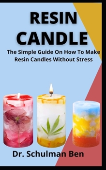 Paperback Resin Candles: The Simple Guide On How To Make Resin Candle Without Stress Book