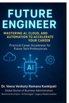 Future Engineer Mastering AI, Cloud, and Automation to Accelerate Your Career: Practical Career Accelerator for Future Tech Professionals