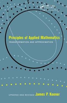 Principles of Applied Mathematics: Transformation and Approximation (Advanced Book Program)