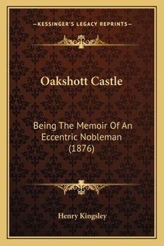 Paperback Oakshott Castle: Being The Memoir Of An Eccentric Nobleman (1876) Book