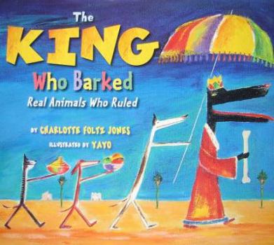 Hardcover The King Who Barked: Real Animals Who Ruled Book