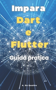Impara Dart e Flutter: guida pratica alle basi (Aggiornata) (Italian Edition)