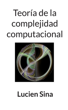 Teoría de la complejidad computacional (Spanish Edition)