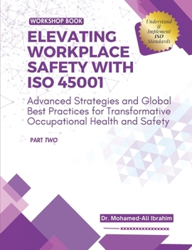 Paperback Elevating Workplace Safety with ISO 45001: Advanced Strategies and Global Best Practices for Transformative Occupational Health and Safety Book