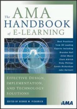 Hardcover AMA Handbook of E-Learning, The: Effective Design, Implementation, and Technology Solutions Book