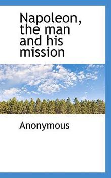 Paperback Napoleon, the Man and His Mission Book