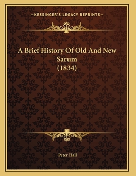 Paperback A Brief History Of Old And New Sarum (1834) Book