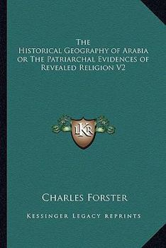 Paperback The Historical Geography of Arabia or The Patriarchal Evidences of Revealed Religion V2 Book