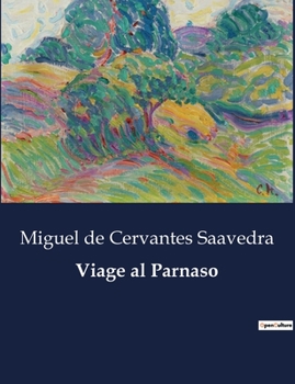 Paperback Viage al Parnaso: Un viaje poético al monte Parnaso: la sátira de Cervantes sobre la poesía y los poetas [Spanish] Book