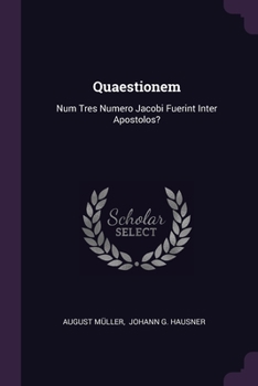 Paperback Quaestionem: Num Tres Numero Jacobi Fuerint Inter Apostolos? Book