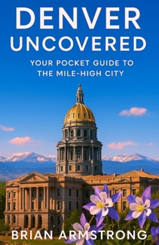 Paperback Denver Uncovered: Your Pocket Guide to the Mile-High City Book