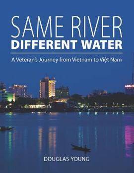 Paperback Same River, Different Water: A Veteran's Journey from Vietnam to Viet Nam Book