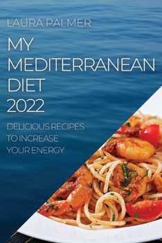 Paperback My Mediterranean Diet 2022: Delicious Recipes to Increase Your Energy Book