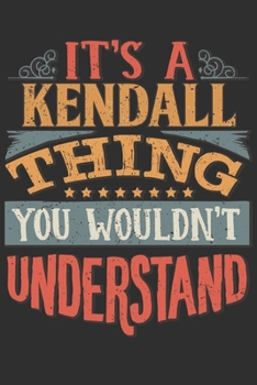 Paperback It's A Kendall Thing You Wouldn't Understand: Want To Create An Emotional Moment For A Kendall Family Member ? Show The Kendall's You Care With This P Book