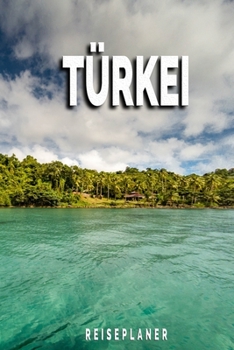 Türkei - Reiseplaner: Urlaubsplaner für deine Reise | Checklisten | Kontaktdaten | Packliste | Platz für Fotos und Zeichnungen | 108 Seiten | 6" x 9" (ca. Din-A5) (German Edition)