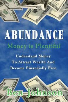 Paperback Abundance: Money is plentiful- Understand money to attract wealth an become financially free Book