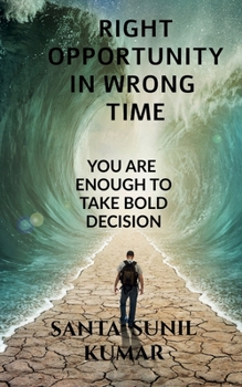 Paperback Right Opportunity in Wrong Time: You Are Enough to Take Bold Decision Book