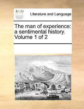 Paperback The Man of Experience: A Sentimental History. Volume 1 of 2 Book