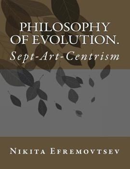 Paperback Philosophy of Evolution.: Sept-Art-Centrism (Full Color) Book