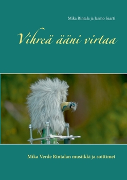 Paperback Vihreä ääni virtaa: Mika Verde Rintalan musiikki ja soittimet [Finnish] Book