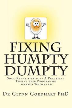 Paperback Fixing Humpty Dumpty - Soul Rehabilitation - A Practical Twelve-Step Programme To Wholeness Book