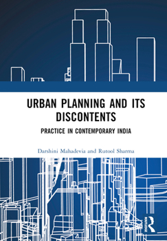 Hardcover Urban Planning and its Discontents: Practice in Contemporary India Book
