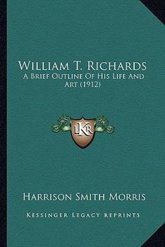William T. Richards; a Brief Outline of his Life and Art