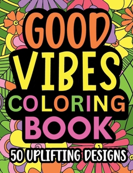 Paperback Good Vibes Coloring Book: Motivational and inspirational quotes in large print with fun flower background designs for adults and teens, great for stre Book