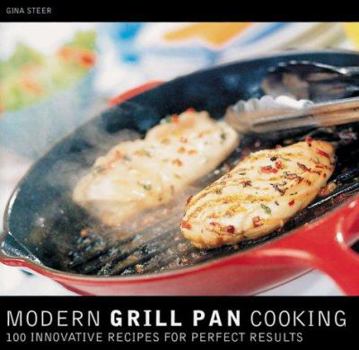 Paperback Modern Grill Pan Cooking: 100 Innovative Recipes for Perfect Results Book