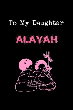 To My Dearest Daughter Alayah: Letters from Dads Moms to Daughter, Baby girl Shower Gift for New Fathers, Mothers & Parents, Journal (Lined 120 Pages Cream Paper, 6x9 inches, Soft Cover, Matte Finish)