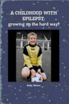 Paperback A Childhood with Epilepsy: growing up the hard way! Book