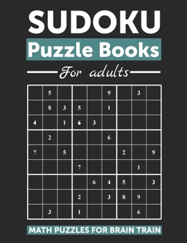 Paperback Sudoku Puzzle Books for Adults Math Puzzles for Brain Train: Easy to Very Hard Sudoku Puzzle Book With Solutions Book