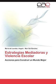 Estrategias Mediadoras y Violencia Escolar: Acciones para Construir un Mundo Mejor
