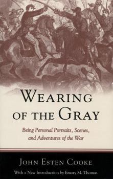 Paperback Wearing of the Gray: Being Personal Portraits, Scenes, and Adventures of the War Book