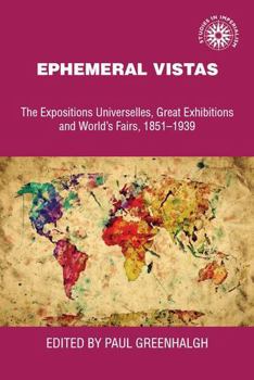 Hardcover Ephemeral Vistas: The Expositons Universelles, Great Exhibitions, and World's Fairs, 1851-1939 Book