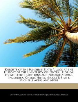 Paperback Knights of the Sunshine State: A Look at the History of the University of Central Florida, Its Athletic Traditions and Notable Alumni, Including Cher Book