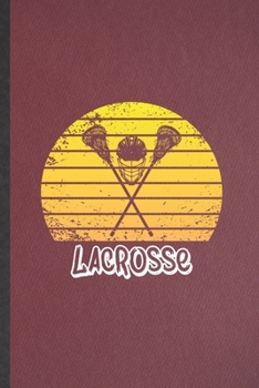 Paperback Lacrosse: Lined Notebook For Lacrosse Player Fan. Funny Ruled Journal For Lacrosse Coach. Unique Student Teacher Blank Compositi Book